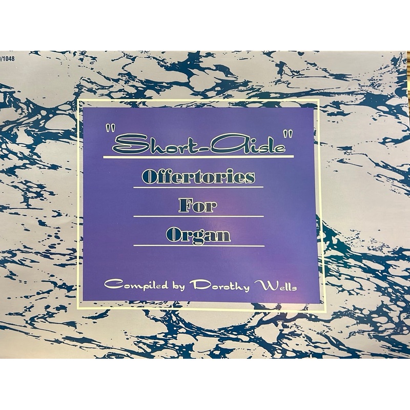 “Short-Aisle” – Offerings for Organ – D. Wells